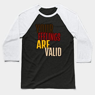 Your feelings are valid mental health quote Baseball T-Shirt